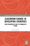 Classroom Change in Developing Countries