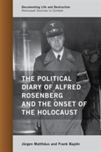 The Political Diary of Alfred Rosenberg and the Onset of the Holocaust