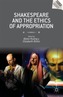 Shakespeare and the Ethics of Appropriation