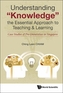 Understanding Knowledge, The Essential Approach To Teaching & Learning: Case Studies Of Pre-universities In Singapore