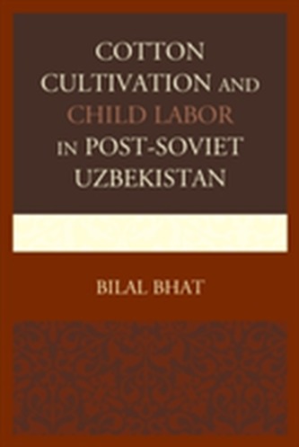 Cotton Cultivation and Child Labor in Post-Soviet Uzbekistan