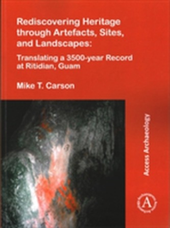 Rediscovering Heritage through Artefacts, Sites, and Landscapes: Translating a 3500-year Record at Ritidian, Guam