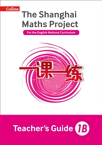 The Shanghai Maths Project Teacher's Guide 1B