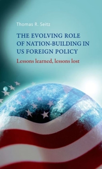 The Evolving Role of Nation-Building in Us Foreign Policy