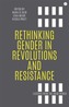 Rethinking Gender in Revolutions and Resistance