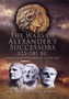 The Wars of Alexander's Successors 323 - 281 BC