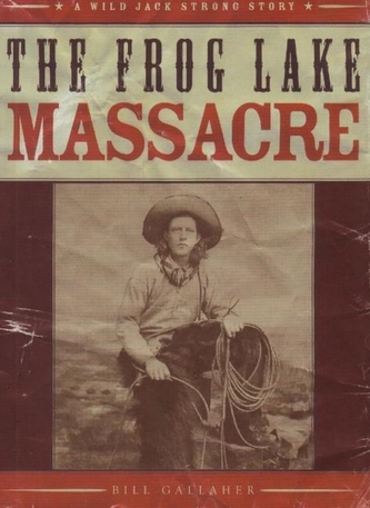 The Frog Lake Massacre
