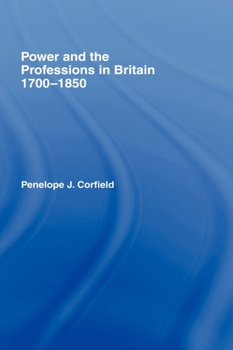 Power and the Professions in Britain 1700-1850