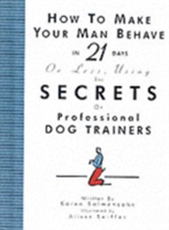 How to Make Your Man Behave in 21 Days or Less