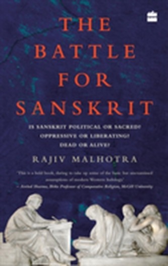 The Battle for Sanskrit: Is Sanskrit Political or Sacred, Oppressive Orliberating, Dead or Alive?