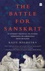 The Battle for Sanskrit: Is Sanskrit Political or Sacred, Oppressive Orliberating, Dead or Alive?