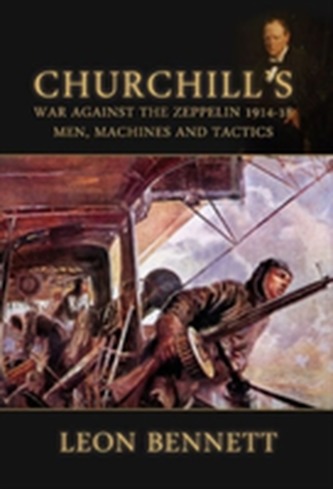 Churchill'S War Against the Zeppelin 1914-18