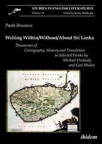 Writing Within/Without/About Sri Lanka - Discourses of Cartography, History and Translation in Selected Works by Michael