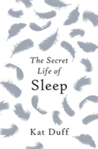 The Secret Life of Sleep