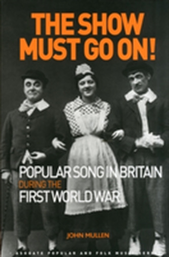 The Show Must Go On! Popular Song in Britain During the First World War