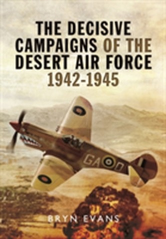 The Decisive Campaigns of the Desert Air Force 1942 - 1945