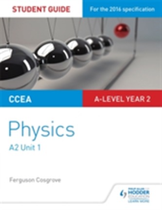 CCEA A2 Unit 1 Physics Student Guide: Deformation of solids, thermal physics, circular motion, oscillations and atomic a
