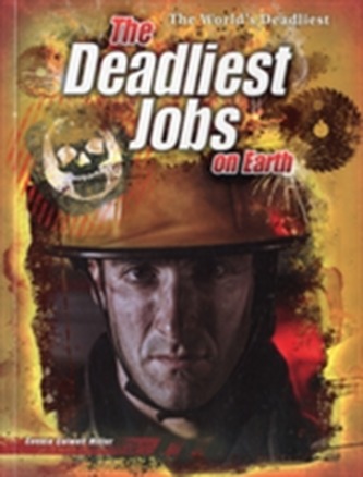 The Deadliest Jobs on Earth