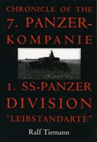 Chronicle of the 7. Panzer-kompanie 1. SS-Panzer Division Leibstandarte
