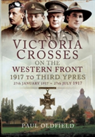 Victoria Crosses on the Western Front - 1917 to Third Ypres