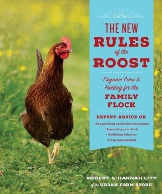 The New Rules of the Roost: Organic Care & Feeding for the Family Flock