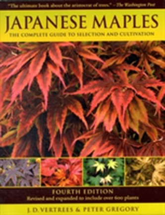 Japanese Maples the Complete Guide to Selection and Cultivation