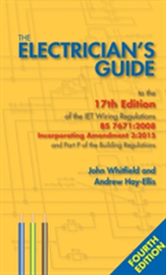 The Electrician's Guide to the 17th Edition of the Iet Wiring Regulations BS 7671: 2008 Incorporating Amendment 3: 2015 and