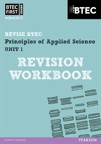 BTEC First in Applied Science: Principles of Applied Science Unit 1 Revision Workbook