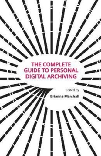The Complete Guide to Personal Digital Archiving