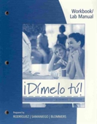 Workbook with Lab Manual for Rodriguez/Samaniego/Blommers' !Dimelo tu!: A Complete Course, 6th