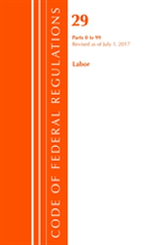 Code of Federal Regulations, Title 29 Labor/OSHA 0-99, Revised as of July 1, 2017