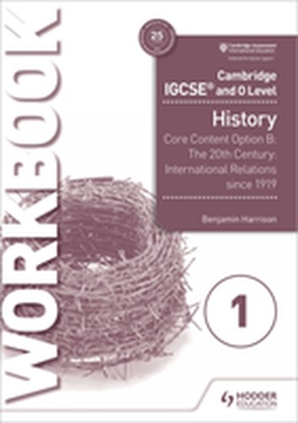 Cambridge IGCSE and O Level History Workbook 1 - Core content Option B: The 20th century: International Relations since