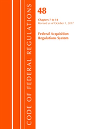 Code of Federal Regulations, Title 48 Federal Acquisition Regulations System Chapters 7-14, Revised as of October 1, 201