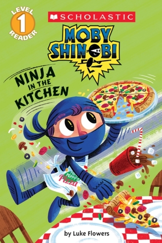 Ninja in the Kitchen (Scholastic Reader, Level 1: Moby Shinobi)