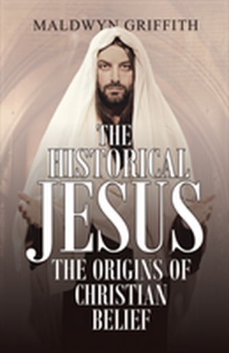 The Historical Jesus: the Origins of Christian Belief