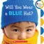 WILL YOU WEAR A BLUE HAT
