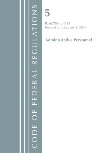 Code of Federal Regulations, Title 05 Administrative Personnel 700-1199, Revised as of January 1, 2018