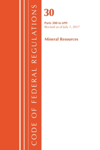 Code of Federal Regulations, Title 30 Mineral Resources 200-699, Revised as of July 1, 2017
