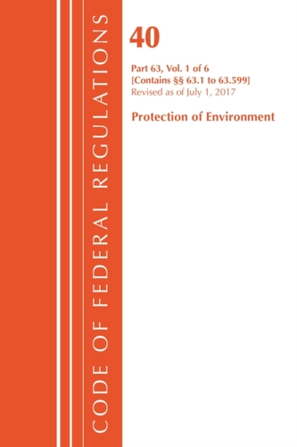 Code of Federal Regulations, Title 40 Protection of the Environment 63.1-63.599, Revised as of July 1, 2017