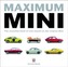 Maximum Mini: The Essential Book of Cars Based on the Original Mini