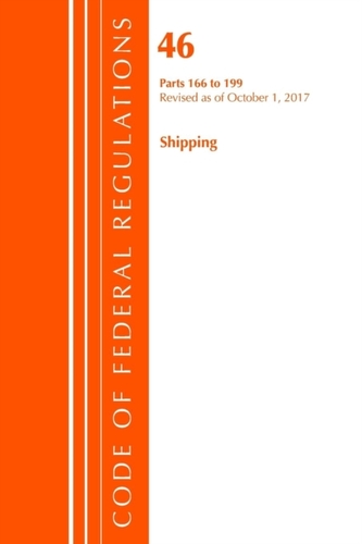 Code of Federal Regulations, Title 46 Shipping 166-199, Revised as of October 1, 2017