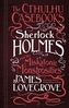 The Cthulhu Casebooks - Sherlock Holmes and the Miskatonic Monstrosities