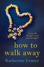 HOW TO WALK AWAY