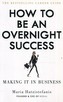How to Be an Overnight Success