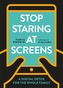 Stop Staring at Screens