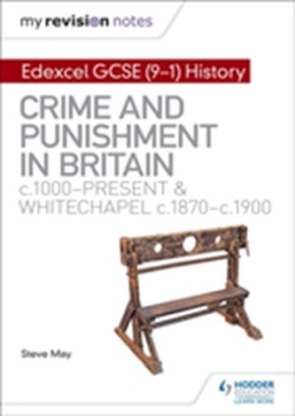My Revision Notes: Edexcel GCSE (9-1) History: Crime and punishment in Britain, c1000-present and Whitechapel, c1870-c19