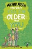 You Wait Till I'm Older Than You!