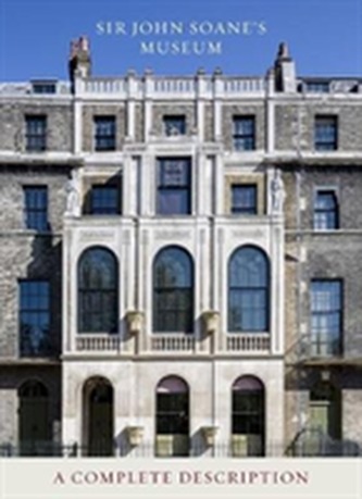 Sir John Soane's Museum: A Complete Description