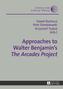 Approaches to Walter Benjamin's The Arcades Project