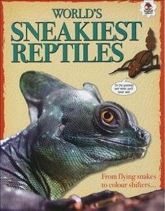 WORLD'S SNEAKIEST REPTILES